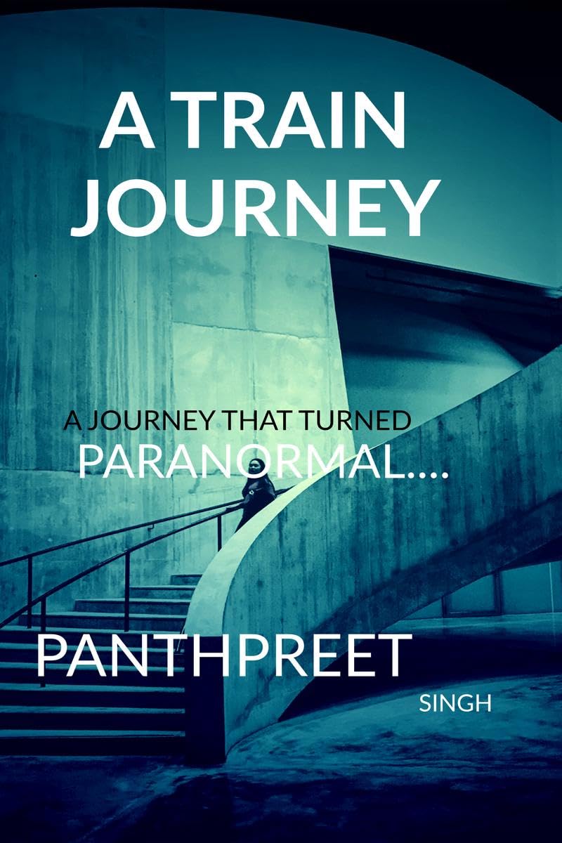 A TRAIN JOURNEY : A JOURNEY THAT TURNED PARANORMAL