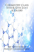 Chemistry class 11th & 12th 2.o  1 (color) : Re versions