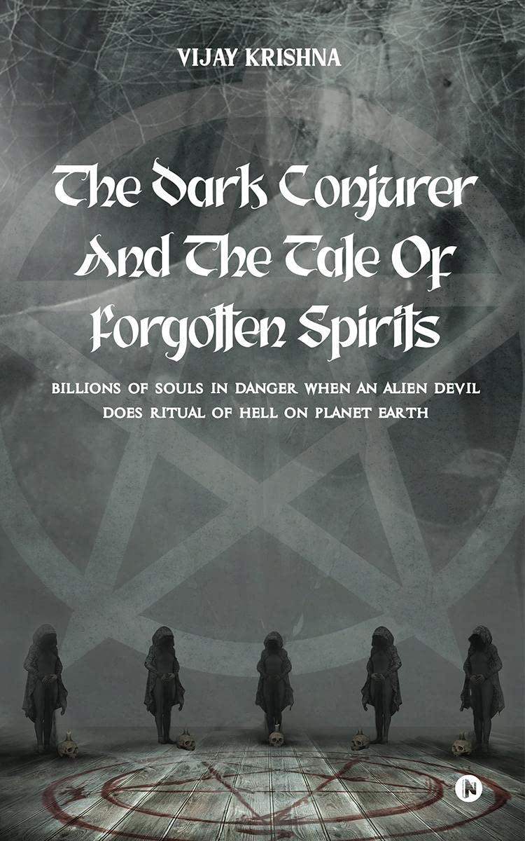 The Dark Conjurer and The Tale of Forgotten Spirits : Billions of Souls in Danger When an Alien Devil Does Ritual of Hell on Pla