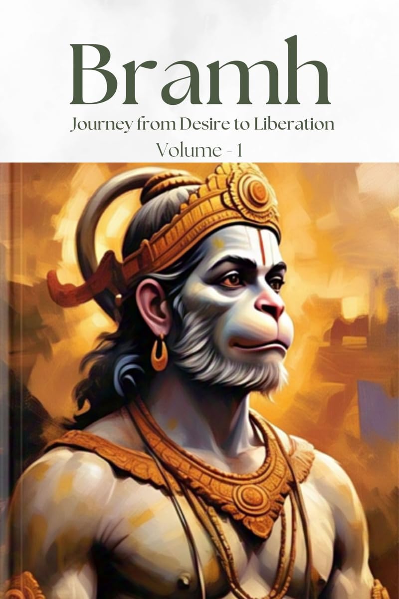 Bramh Journey from Desire to Liberation: Immortal Hanuman Returns  To Deliver Supreme Knowledge Through the Dialogues of the Ma