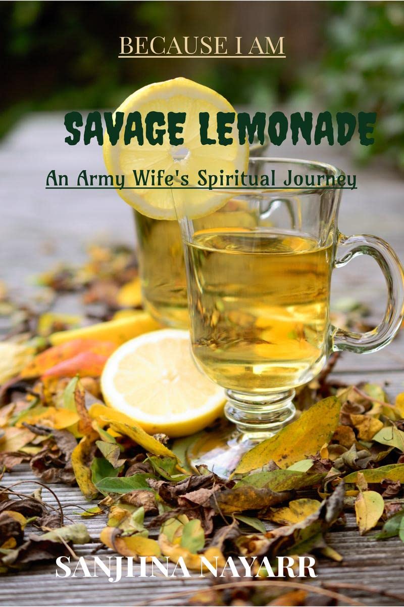 Because I Am Savage Lemonade : An Army WifeS Spiritual Journey
