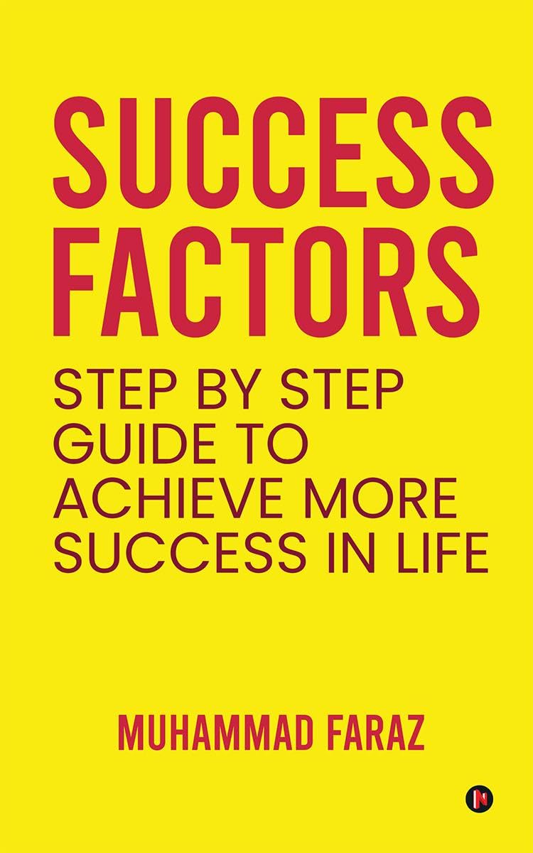 Success Factors : Step by Step Guide to Achieve More Success In life