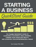Starting a Business QuickStart Guide: The Simplified Beginners Guide to Launching a Successful Small Business, Turning Your Vis