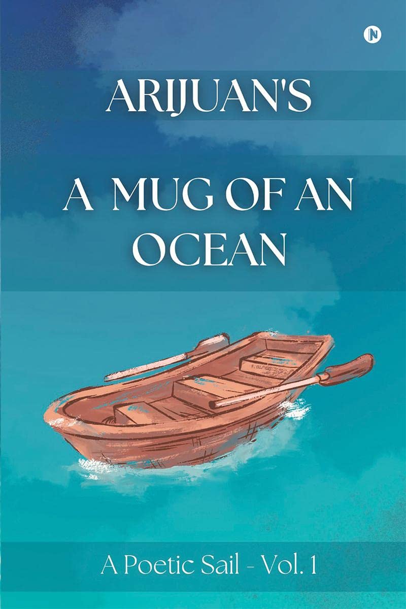 Arijuans A Mug of an Ocean: A Poetic Sail  Vol.1