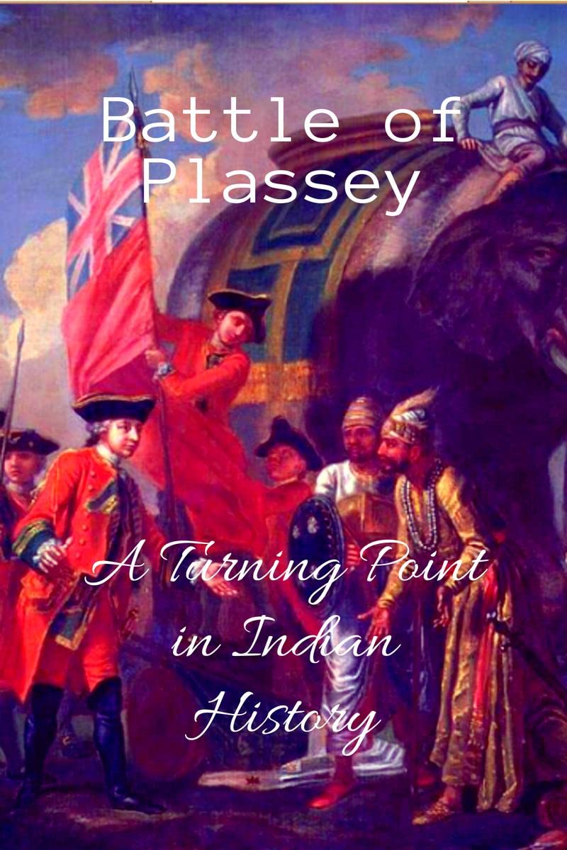 Battle of Plassey: A Turning Point in Indian History