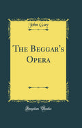 The Beggars Opera (Classic Reprint)