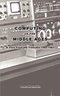 Computing in the Middle Ages: A View From the Trenches 19551983