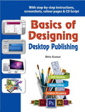 Basics Of Designing  Desktop Publishing: With Stepbystep Instructions, Screenshots, Colour Pages & Cd Script