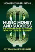 Music Money and Success 8th Edition: The Insiders Guide to Making Money in the Music Business