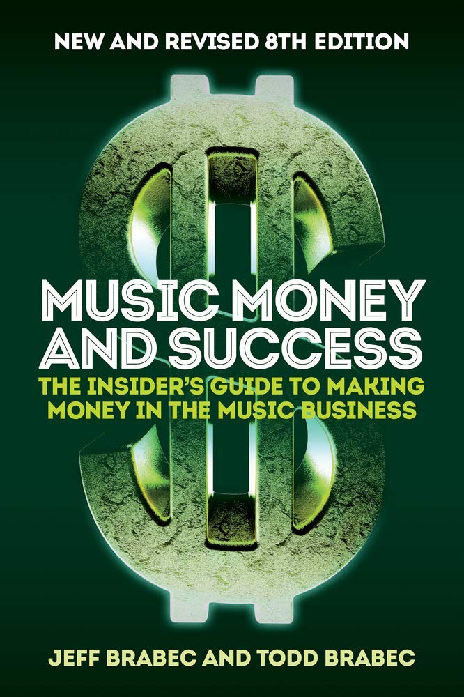 Music Money and Success 8th Edition: The Insiders Guide to Making Money in the Music Business