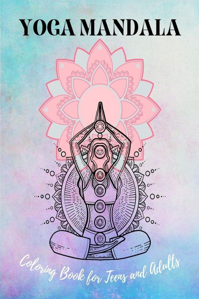 Yoga Mandala Coloring Book for Teens and Adults : 40 Coloring Pages with Yoga Poses for Anxiety Relief and Relaxation
