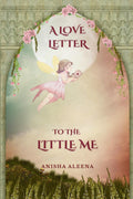 A LOVE LETTER TO THE LITTLE ME: Loving the version of you that the world forgot