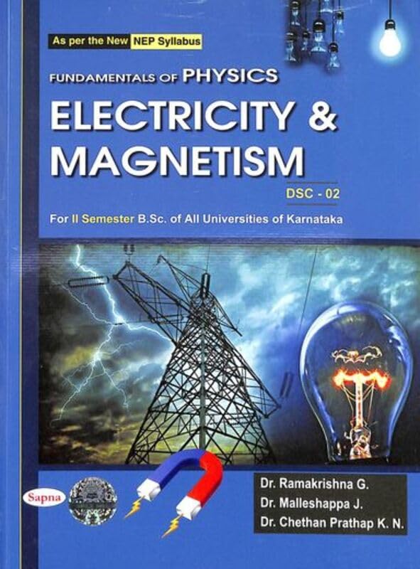 FUNDAMENTALS OF PHYSICS ELECTRICITY & MAGNETISM 2ND SEM BSC : DSC 02 AS PER NEP