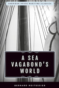 Sea Vagabonds World: Boats and Sails, Distant Shores, Islands and Lagoons (Sheridan House Maritime Classics)