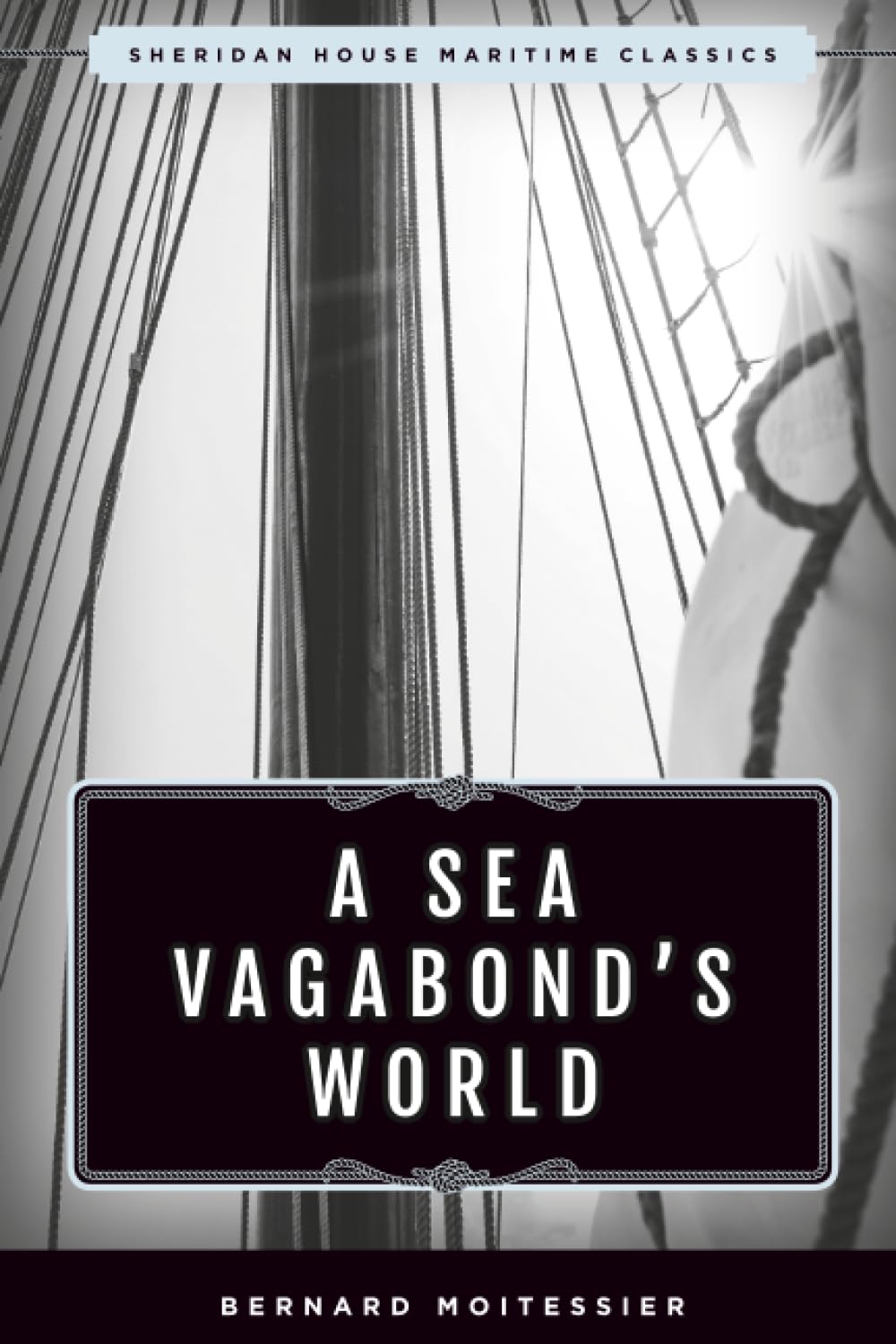 Sea Vagabonds World: Boats and Sails, Distant Shores, Islands and Lagoons (Sheridan House Maritime Classics)