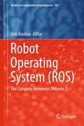 Robot Operating System (ROS): The Complete Reference (Volume 2) (Studies in Computational Intelligence, 707)