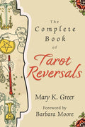 The Complete Book of Tarot Reversals (Special Topics in Tarot Series, 1)