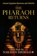 The Pharaoh Returns (B/W) : Ancient Egyptian Mysteries And Afterlife