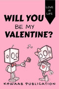 Will You Be My Valentine? : Love Is Life