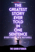 The Greatest Story Ever Told In One Sentence : Everything In A Nutshell