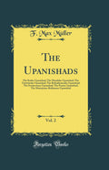 The Upanishads, Vol. 2: The KathaUpanishad; The MundakaUpanishad; The TaittiriyakaUpanishad; The BrihadaranyakaUpanishad; Th