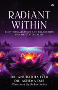 Radiant Within : Body Visualisation And Relaxation For Meditative Bliss