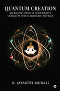 QUANTUM CREATION: MERGING NEVILLE GODDARDS INSIGHTS WITH MODERN PHYSICS
