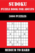 3000 Sudoku Puzzles For Adults : 3000 Medium To Hard Sudoku Puzzles With Solutions