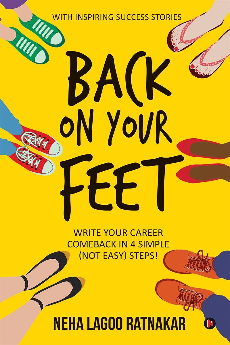 Back On Your Feet : Write Your Career Comeback in 4 Simple (Not Easy) Steps!