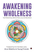 Awakening Wholeness: Youth Reclaiming a World of Peace, Joy, and Abundance