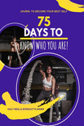 75 Days To Know Who You Are! : A Mental Toughness Program Journal with Daily Checklists and Prompts to Track Fitness and Challen