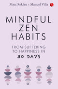 Mindful Zen Habits: From Suffering To Happiness In 30 Days