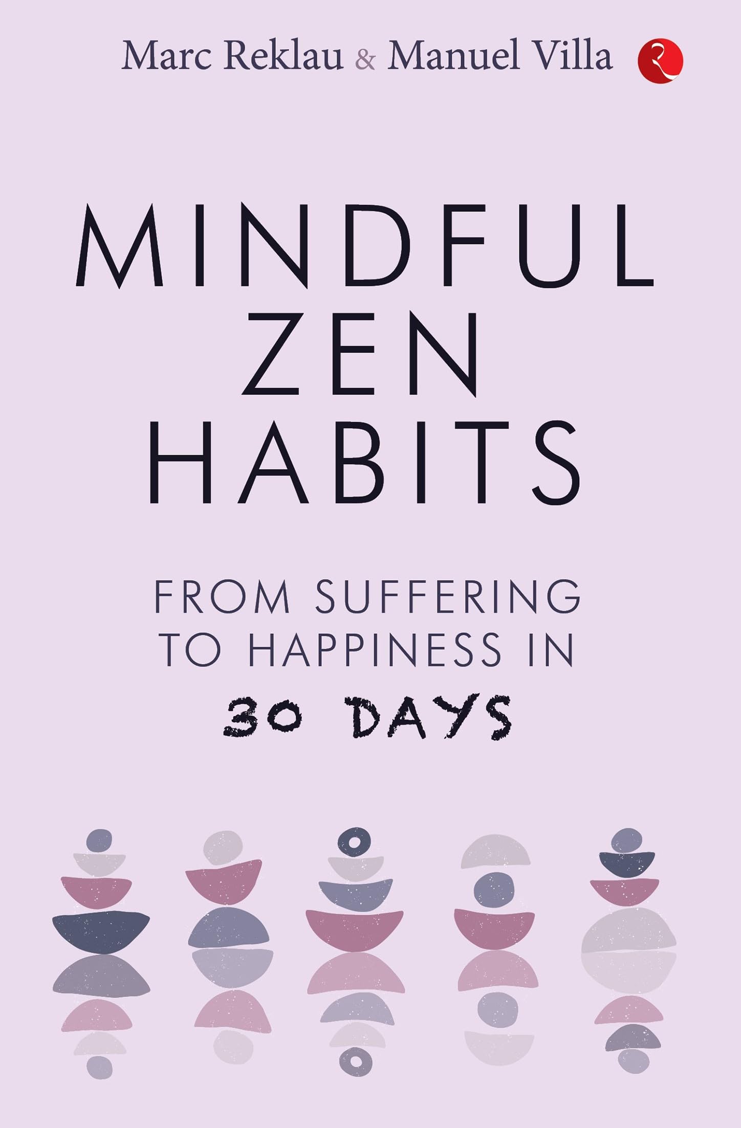 Mindful Zen Habits: From Suffering To Happiness In 30 Days