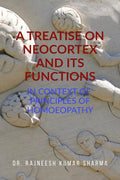 A TREATISE ON NEOCORTEX AND ITS FUNCTIONS: IN CONTEXT OF PRINCIPLES OF HOMOEOPATHY