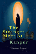 The Stranger Meet At Kanpur: The Destiny of Decent