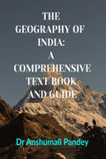 THE GEOGRAPHY OF INDIA: A COMPREHENSIVE TEXT BOOK AND GUIDE