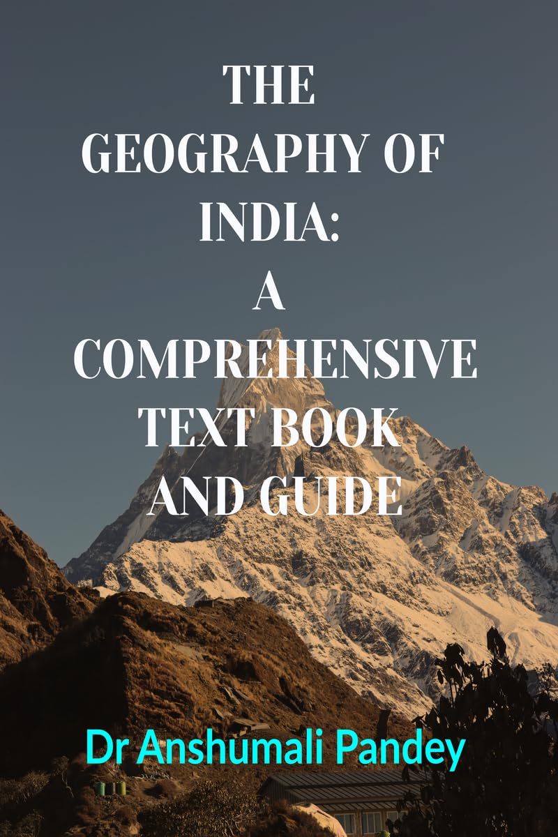 THE GEOGRAPHY OF INDIA: A COMPREHENSIVE TEXT BOOK AND GUIDE