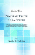 Nouveau Traite de la Sphere: Ou Tout ce Qui Regarde cette Science Est Expliqu Si Nettement, Que les Moins Intelligens le Peuvent