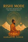 Rishi Mode: Ancient Wisdom for the Modern Body