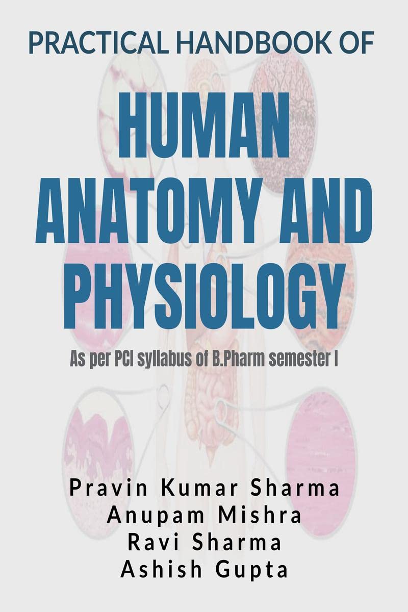Practical Handbook Of Human Anatomy And Physiology : As Per Pci Syllabus Of B.Pharm Semester I