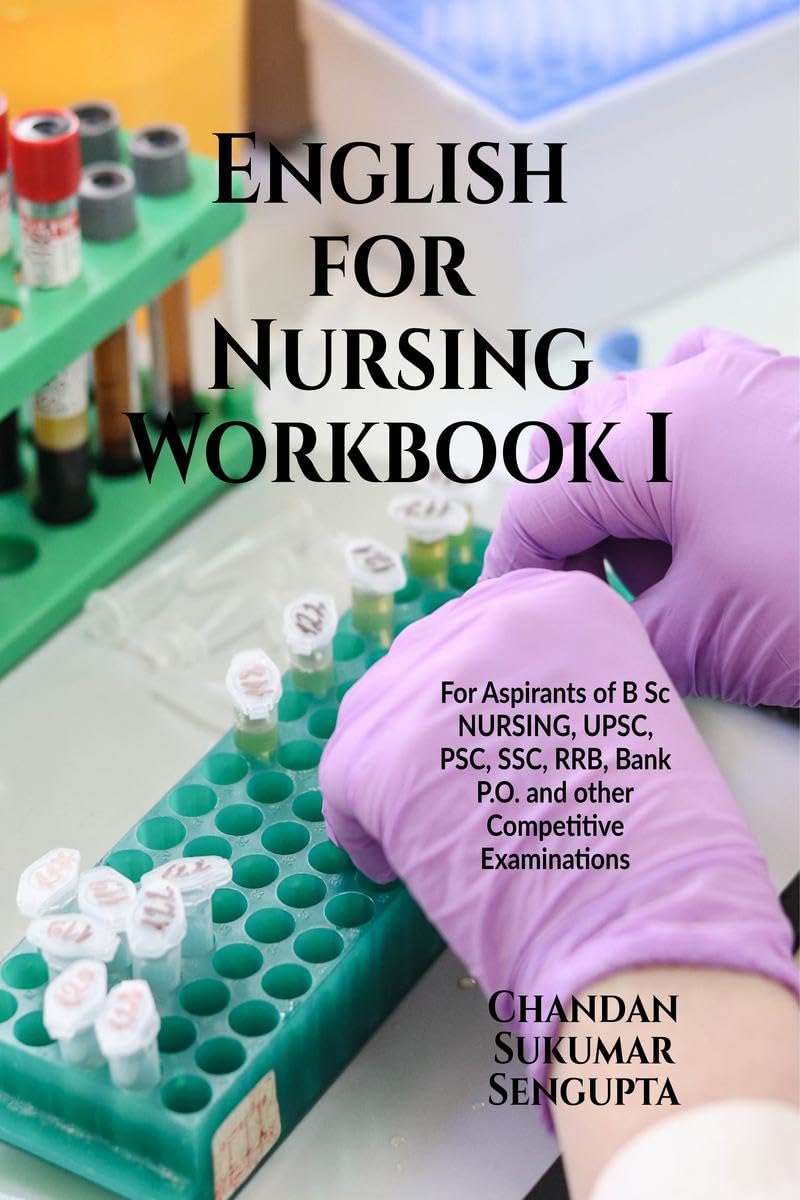 English for Nursing Workbook I : For Aspirants of B Sc NURSING, UPSC, PSC, SSC, RRB, Bank P.O. and other Competitive Examination