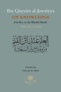 Ibn Qayyim alJawziyya on Knowledge: From Key to the Blissful Abode