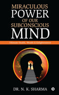 Miraculous Power of our Subconscious Mind: Ultimate Health, Wealth and Enlightenment