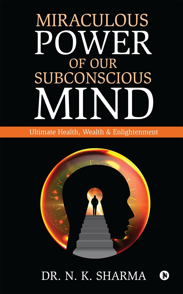 Miraculous Power of our Subconscious Mind: Ultimate Health, Wealth and Enlightenment
