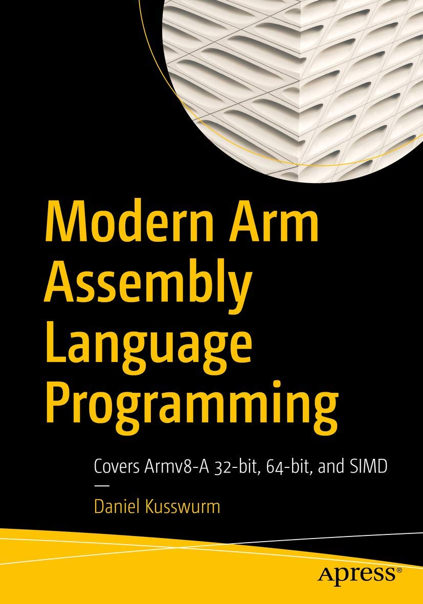 Modern Arm Assembly Language Programming: Covers Armv8A 32bit, 64bit, and SIMD