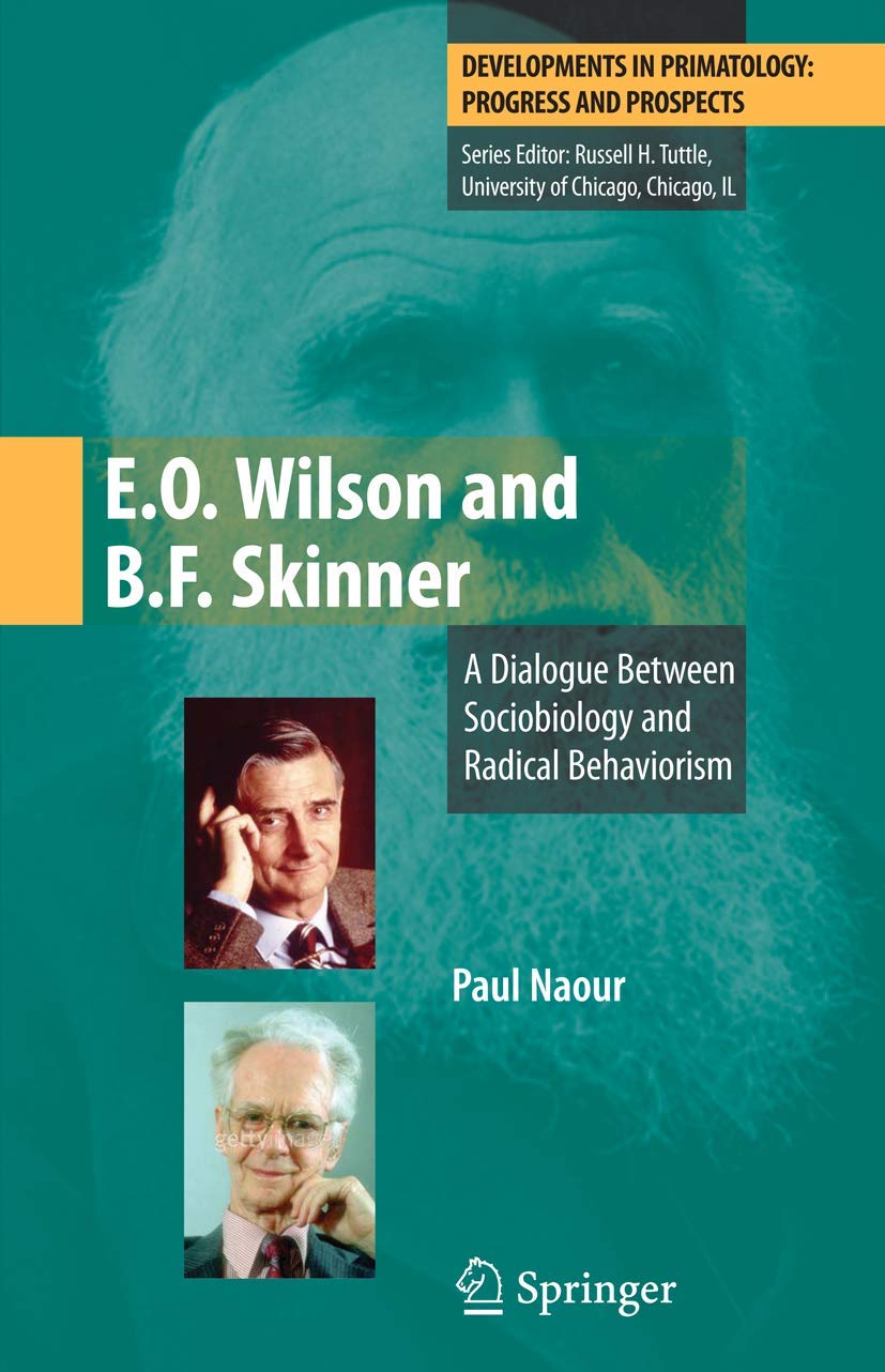 E.O. Wilson and B.F. Skinner: A Dialogue Between Sociobiology and Radical Behaviorism (Developments in Primatology: Progress and