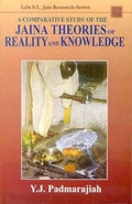 A Comparative Study of the Jaina Theories of Reality and Knowledge (Lala Sundar Lala Jain Research Series)