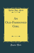 An OldFashioned Girl (Classic Reprint)