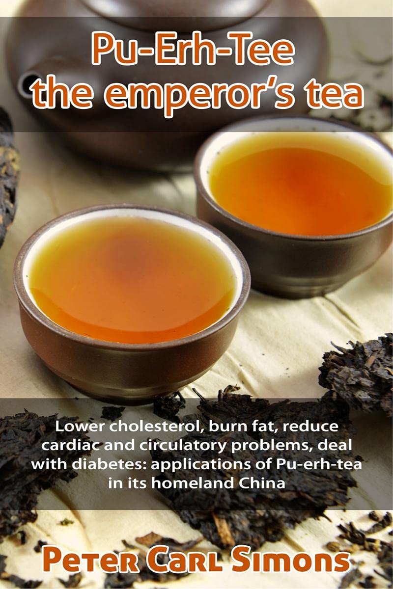 PuErhTee  The EmperorS Tea : Lower Cholesterol, Burn Fat, Reduce Cardiac And Circulatory Problems, Deal With Diabetes: Applic