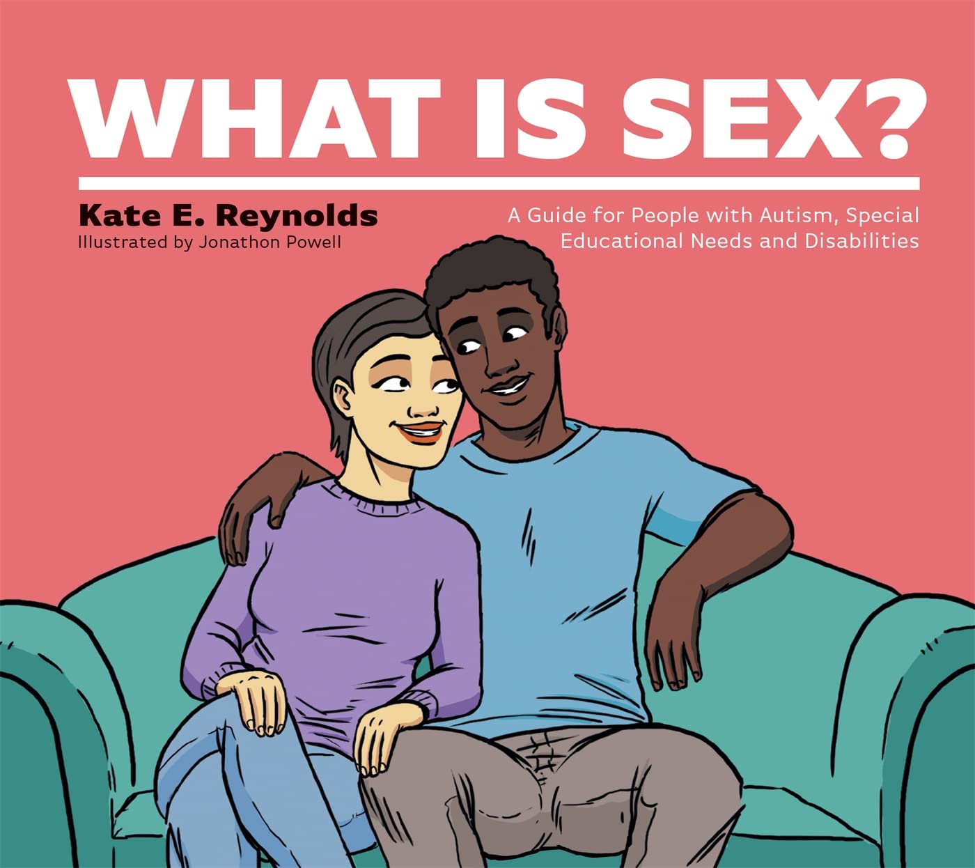 What Is Sex?: A Guide for People With Autism, Special Educational Needs and Disabilities (Healthy Loving, Healthy Living)